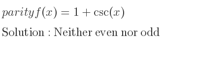 The parity f(x)=1+csc(x) is Neither even nor odd